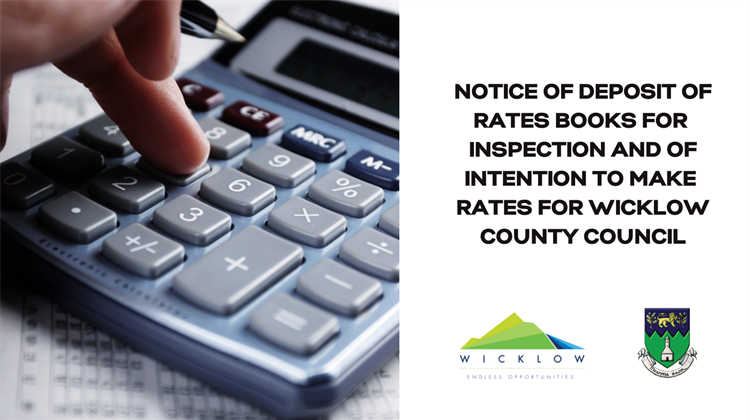 NOTICE OF DEPOSIT OF RATES BOOKS  FOR INSPECTION AND OF INTENTION TO MAKE RATES  FOR WICKLOW COUNTY COUNCIL