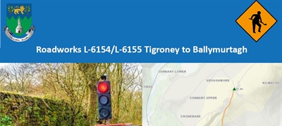 Notice of Road Works - L-6154/L-6155 Tigroney to Ballymurtagh on 25th September for...