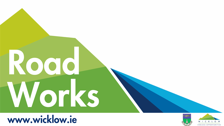 Notice of Road Works - Greenhill Road Wicklow