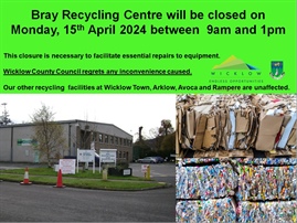 Bray Recycling Centre will be closed on  Monday, 15th April 2024 between  9am and 1pm