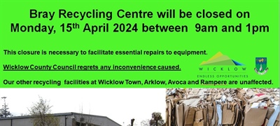 Bray Recycling Centre will be closed on  Monday, 15th April 2024 between  9am and 1pm