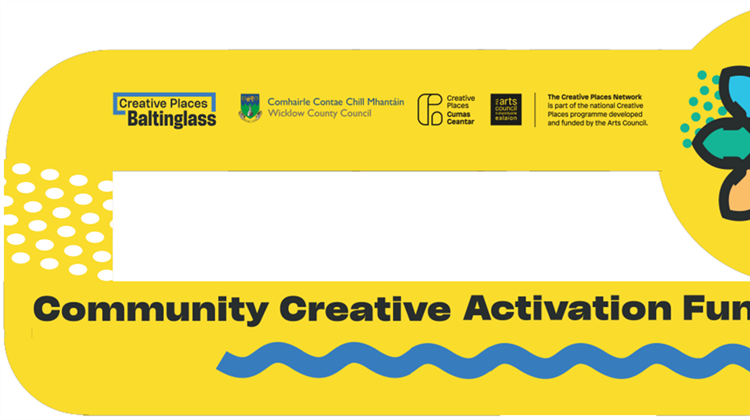 Launch of Round Two of Creative Places Baltinglass Creative Community Activation Fund