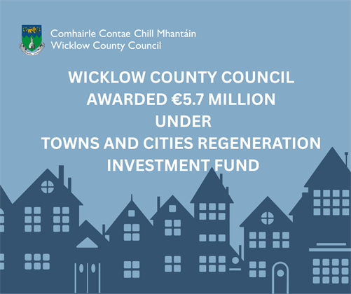Wicklow County Council awarded €5.7 million under new Towns and Cities Regeneration Investment Fund