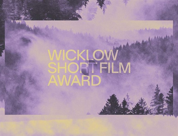 WICKLOW COUNTY COUNCIL ANNOUNCES OPEN CALL FOR THE WICKLOW SHORT FILM AWARD SCHEME IN 2027